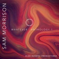 Legendary Miles Davis’ Saxophonist Sam Morrison 'Whatever: Anthology 1' Now Available On Blue Buddha Productions