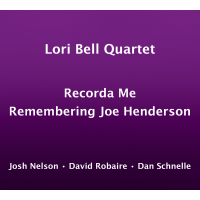 Lori Bell Quartet Pays Homage To Joe Henderson On Spirited Collection, 'recorda Me: Remembering Joe Henderson'