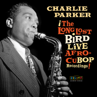 The Long Lost Bird Live Afro-CuBop Recordings by Charlie Parker